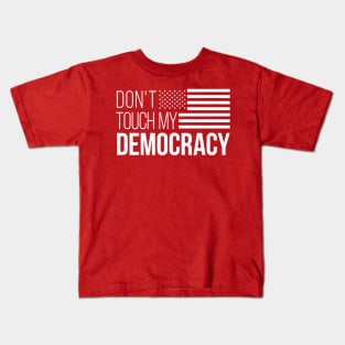 Don't Touch My Democracy #3 Kids T-Shirt